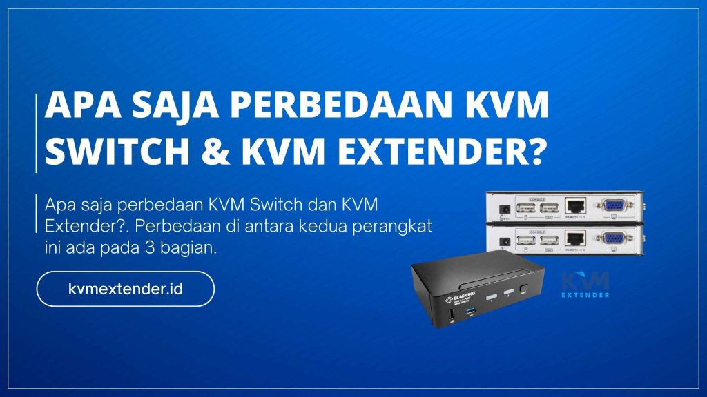 Apa Saja Perbedaan KVM Switch & KVM Extender