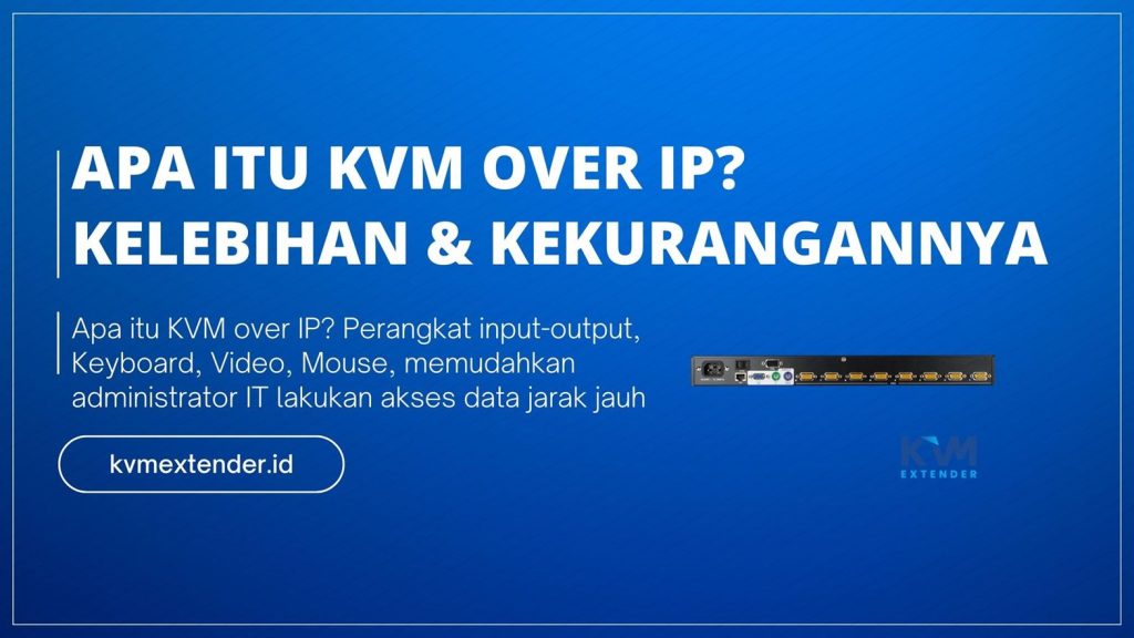 Apa itu KVM Over IP, Bagaimana Kelebihan dan Kekurangannya