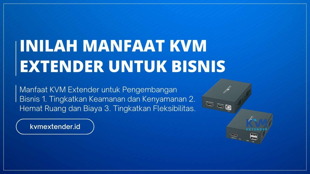 Manfaat KVM Extender untuk Pengembangan Bisnis