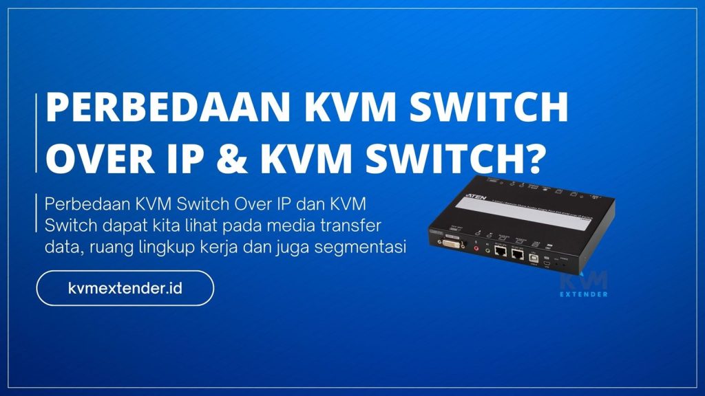 Perbedaan KVM Switch over IP dan KVM Switch
