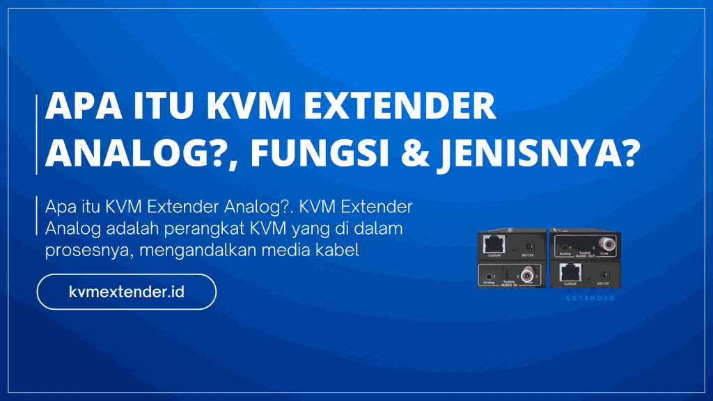 Apa itu KVM Extender Analog, Fungsi & Jenisnya