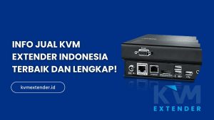 Info Jual KVM Extender Indonesia Terbaik dan Lengkap!