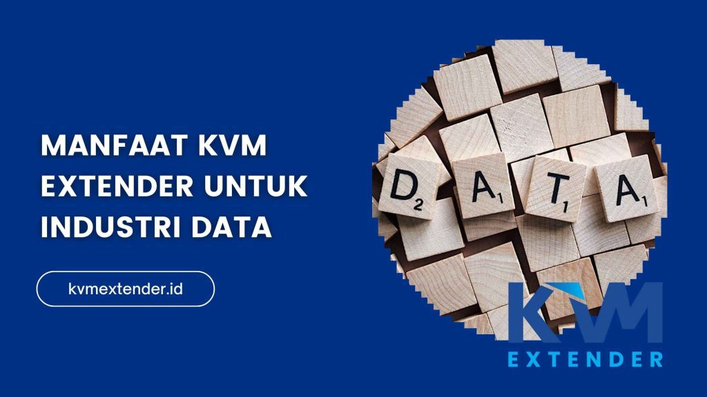 Manfaat KVM Extender untuk Industri Data